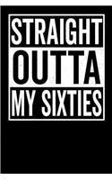 Straight Outta My Sixties: Straight Outta My Sixties Gift Notebook: 120-Page Journal