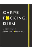 Carpe F*cking Diem Journal: Seize the F*cking Day