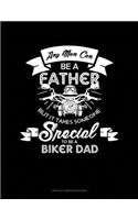 Any Man Can Be a Father But It Takes Someone Special to Be a Biker Dad: Unruled Composition Book(1632 Unruled Composition Book)