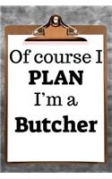 Of Course I Plan I'm a Butcher: 2019 6x9 365-Daily Planner to Organize Your Schedule by the Hour