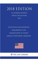 Definitions and Reporting Requirements for Shareholders of Passive Foreign Investment Companies (US Internal Revenue Service Regulation) (IRS) (2018 Edition)