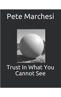 Trust In What You Cannot See