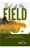 Out of the Field: A Memoir full of Family Betrayal, Homelessness, Survival, Forgiveness and Love