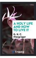 A Holy Life and How to Live It