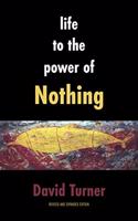 Life to the Power of Nothing