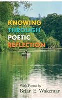 Knowing Through Poetic Reflection: (English)