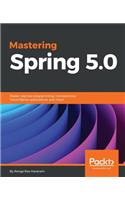 Mastering Spring 5.0: Master reactive programming, microservices, Cloud Native applications, and more