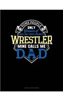 Some People Only Dream of Meeting Their Favorite Wrestler Mine Calls Me Dad