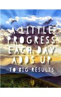 A Little Progress Each Day Adds Up to Big Results