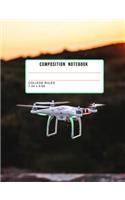 Composition Notebook College Ruled 7.44 X 9.69: Drone Blank Notebook for the Drone Enthusiast