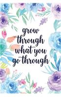 Grow Through What You Go Through: Blank Lined Inspirational Quote Notebook - Quotes on Each Page