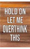 Hold on Let Me Overthink This