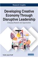 Developing Creative Economy Through Disruptive Leadership: Emerging Research and Opportunities
