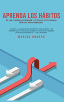 Aprenda los hábitos de las personas altamente efectivas y el estoicismo para los emprendedores: Aprenda la acumulación de hábitos para el éxito y un cerebro feliz. Impulse la autodisciplina con el poder de la filosofía estoica en la vida modern