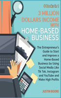 3 Million Dollars Income with Home-Based Business [6 Books in 1]
