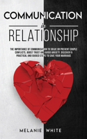 Communication in Relationship: The Importance of Communication to Solve or Prevent Couple Conflicts, Boost Trust and Avoid Anxiety. Discover 9 Practical and Guided Steps to Save Y