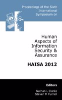 Proceedings of the Sixth International Symposium on Human Aspects of Information Security & Assurance (HAISA 2012)