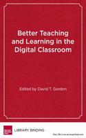 Better Teaching and Learning in the Digital Classroom