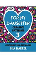 For My Daughter 3: Creative Patterns, Colouring for Grown-Ups