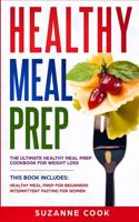 Healthy Meal Prep for Beginners: A Meal Prep Cookbook for Beginners, including Healthy Meal Prep for Weight Loss. Form New Habits to Stop Binge Eating and Emotional Eating