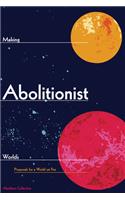 Making Abolitionist Worlds