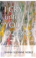 I Cry Unto You, O Lord