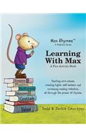 Learning with Max: A Fun Activity Book: Teaching Core Values, Creating Higher Self-Esteem and Increasing Reading Retention, All Through the Power of Rhymes.