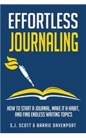 Effortless Journaling: How to Start a Journal, Make It a Habit, and Find Endless Writing Topics