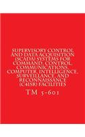 Supervisory Control and Data Acquisition (Scada) Systems for C4isr Facilities: Technical Manual TM 5-601