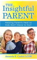 The Insightful Parent: Helping Parents Heal so Kids Don't Have to Hurt