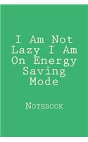 I Am Not Lazy I Am On Energy Saving Mode