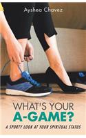 What's Your A-Game?: A Sporty Look at Your Spiritual Status