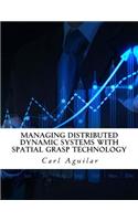 Managing Distributed Dynamic Systems with Spatial Grasp Technology