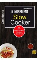 5 Ingredient Slow Cooker Cookbook: 50 Slow Cooking Recipes Cookbook(Slow Cooker Challenge)