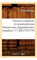 Veterum Scriptorum Et Monumentorum Historicorum, Dogmaticorum, Moralium. T 1 (Éd.1724-1733)