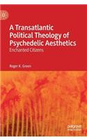 Transatlantic Political Theology of Psychedelic Aesthetics