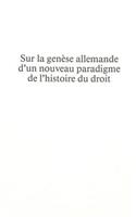 Sur la genese allemande d'un nouveau paradigme de l'histoire du droit