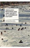 Ideology, Regionalism, and Society in Caribbean History