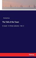The Talk of the Town: A novel - In three volumes - Vol. 2