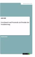 Geschmack und Vorurteile als Produkt der Sozialisierung