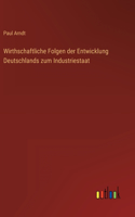 Wirthschaftliche Folgen der Entwicklung Deutschlands zum Industriestaat