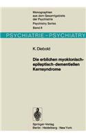 Die Erblichen Myoklonisch-Epileptisch-Dementiellen Kernsyndrome: Progressive Myoklonusepilepsien - Dyssynergia Cerebellaris Myoclonica - Myoklonische Varianten Der Drei Nachinfantilen Formen Der Amaurotischen Idiotie: Progressive Myoklonusepilepsien - Dyssynergia Cerebellaris Myoclonica - Myoklonische Varianten Der Drei Nachinfantilen Formen Der Amaurotischen Idio