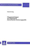 Pflegebeduerftigkeit als Gegenstand oekonomischer Sicherungspolitik: Finanz- Und Ordnungspolitische Aspekte Einer Gesetzlichen Absicherung Des Pflegerisikos