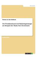 Der Produktrelaunch als Marketingstrategie am Beispiel der Marke 8x4 Deodorants