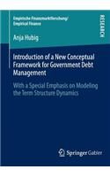 Introduction of a New Conceptual Framework for Government Debt Management: With a Special Emphasis on Modeling the Term Structure Dynamics(Empirische Finanzmarktforschung/Empirical Finance)
