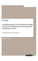 Die Bedeutung des Social Media Recruitings und des Pre-Employment Screenings. Der Background Check