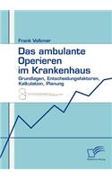 ambulante Operieren im Krankenhaus: Grundlagen, Entscheidungsfaktoren, Kalkulation, Planung