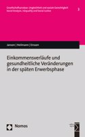 Einkommensverlaufe Und Gesundheitliche Veranderungen in Der Spaten Erwerbsphase
