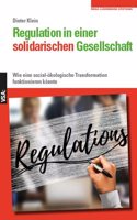 Regulation in einer solidarischen Gesellschaft: Wie eine sozial-okologische Transformation funktionieren konnte. Eine Veroffentlichung der Rosa-Luxemburg-Stiftung