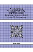A Comparative Vocabulary of Forty-Eight Languages Comprising 146 Common English Words with Their Cognates
